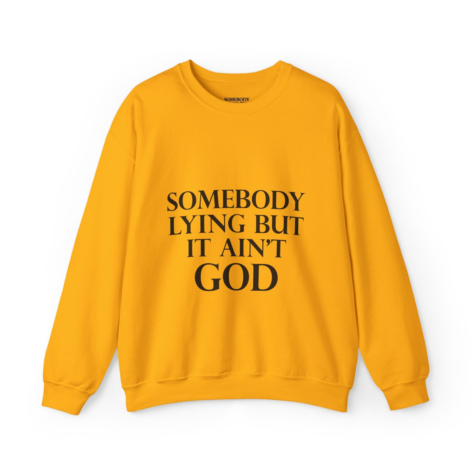 Somebody Lying But It Ain't God Seasonal Seller Sweatshirt: Unisex, Heavy blend, Maximum profit