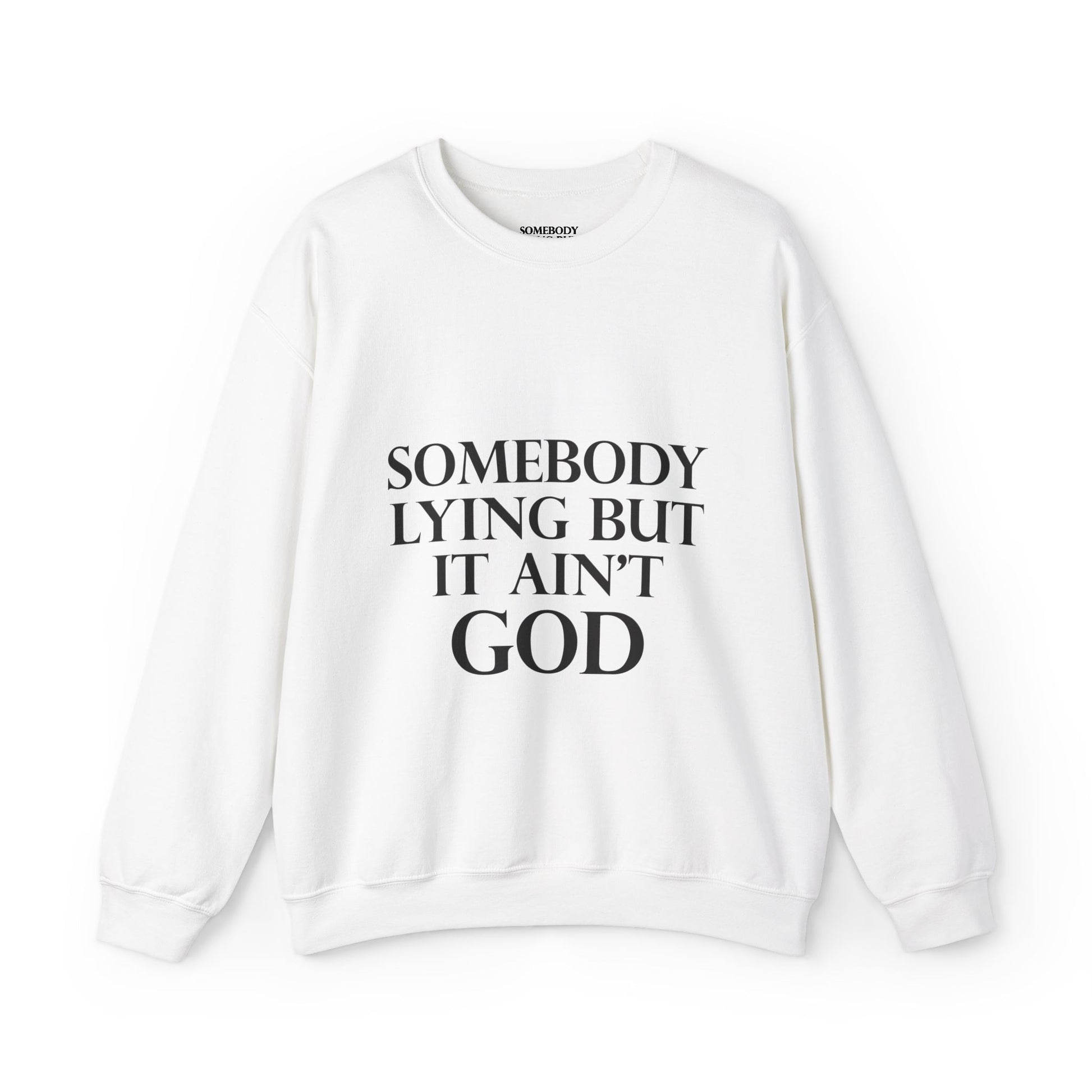 Somebody Lying But It Ain't God Seasonal Seller Sweatshirt: Unisex, Heavy blend, Maximum profit