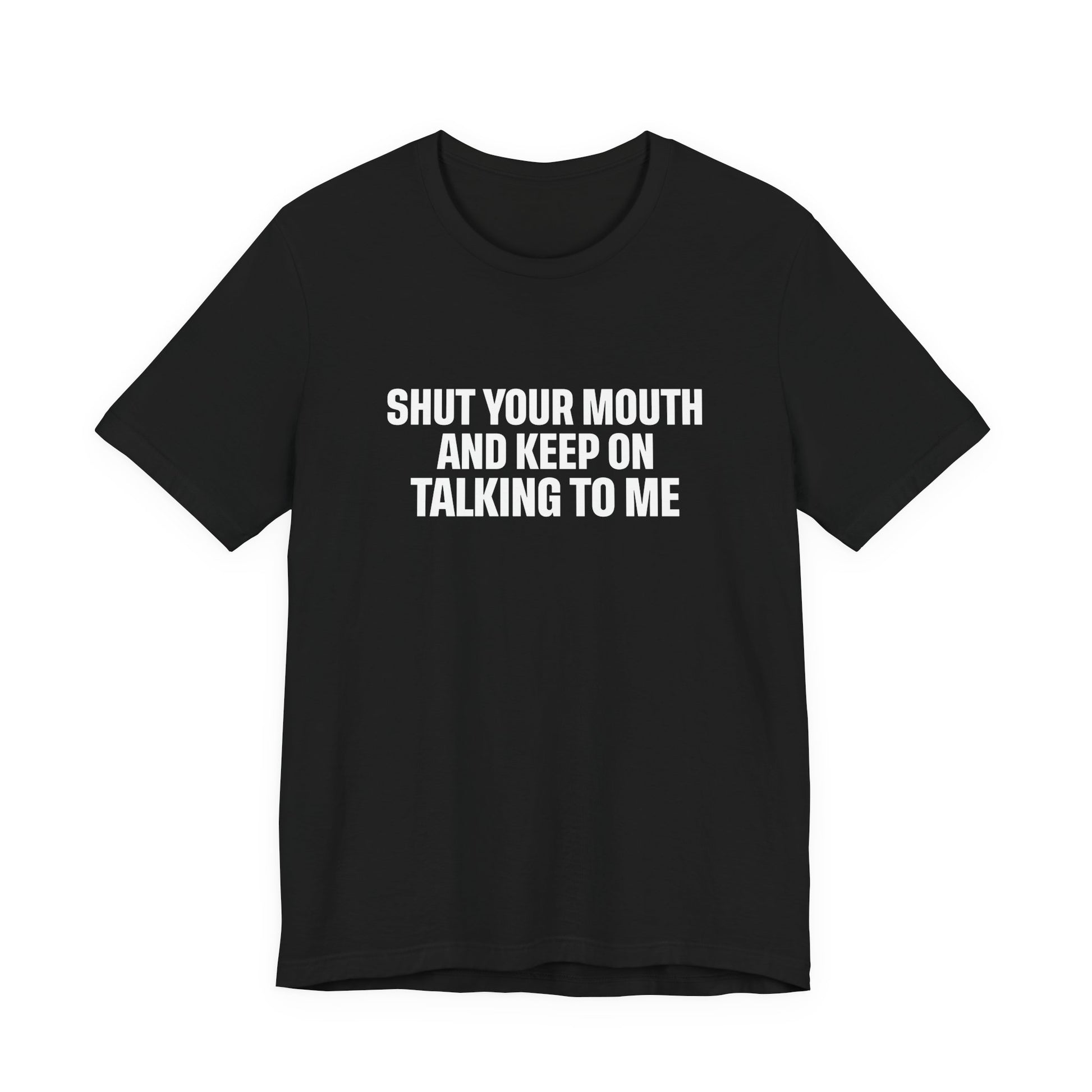 SHUT YOUR MOUTH TEE I KEEP ON TALKING TO ME I UNISEX I FAITH-BASED T-SHIRT