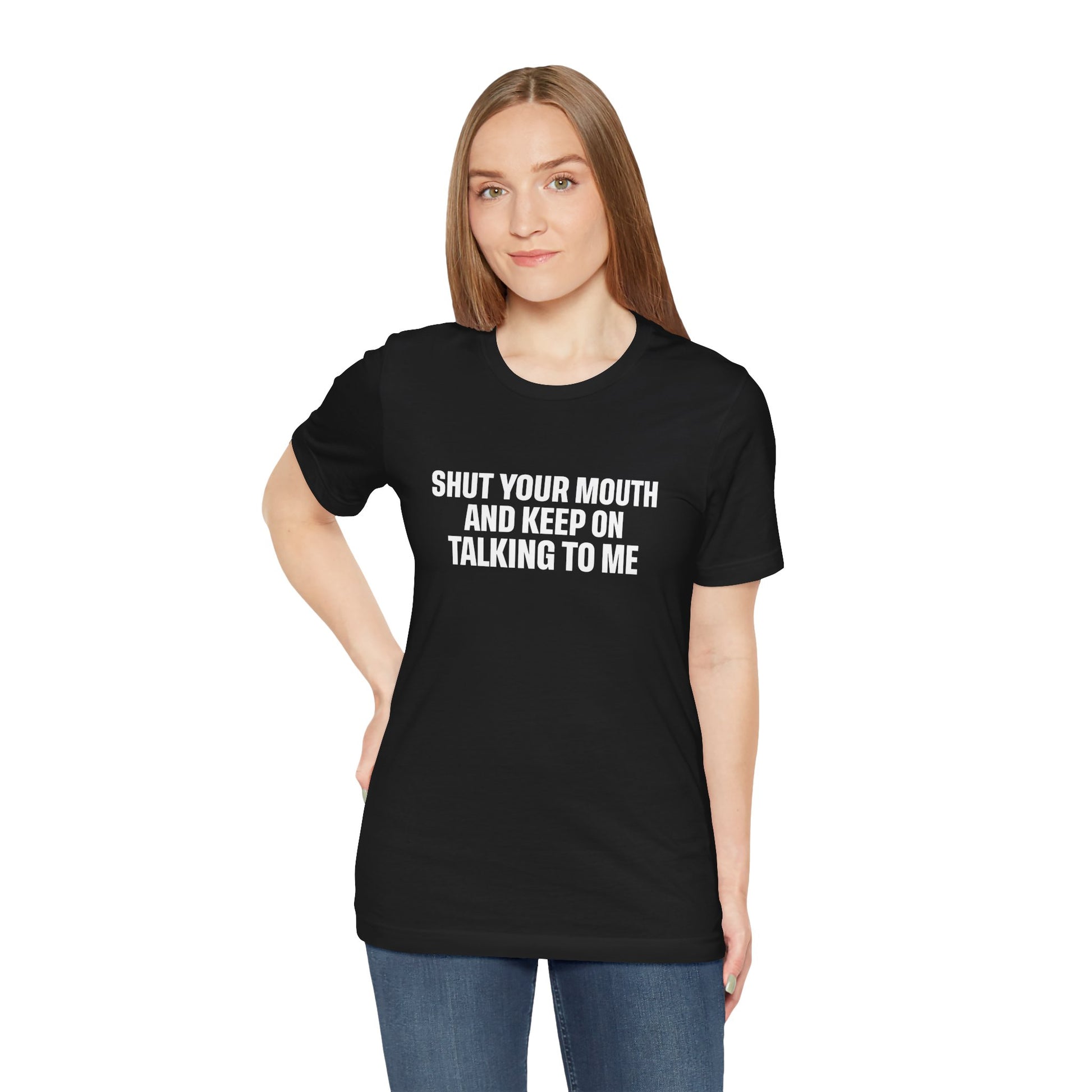 SHUT YOUR MOUTH TEE I KEEP ON TALKING TO ME I UNISEX I FAITH-BASED T-SHIRT