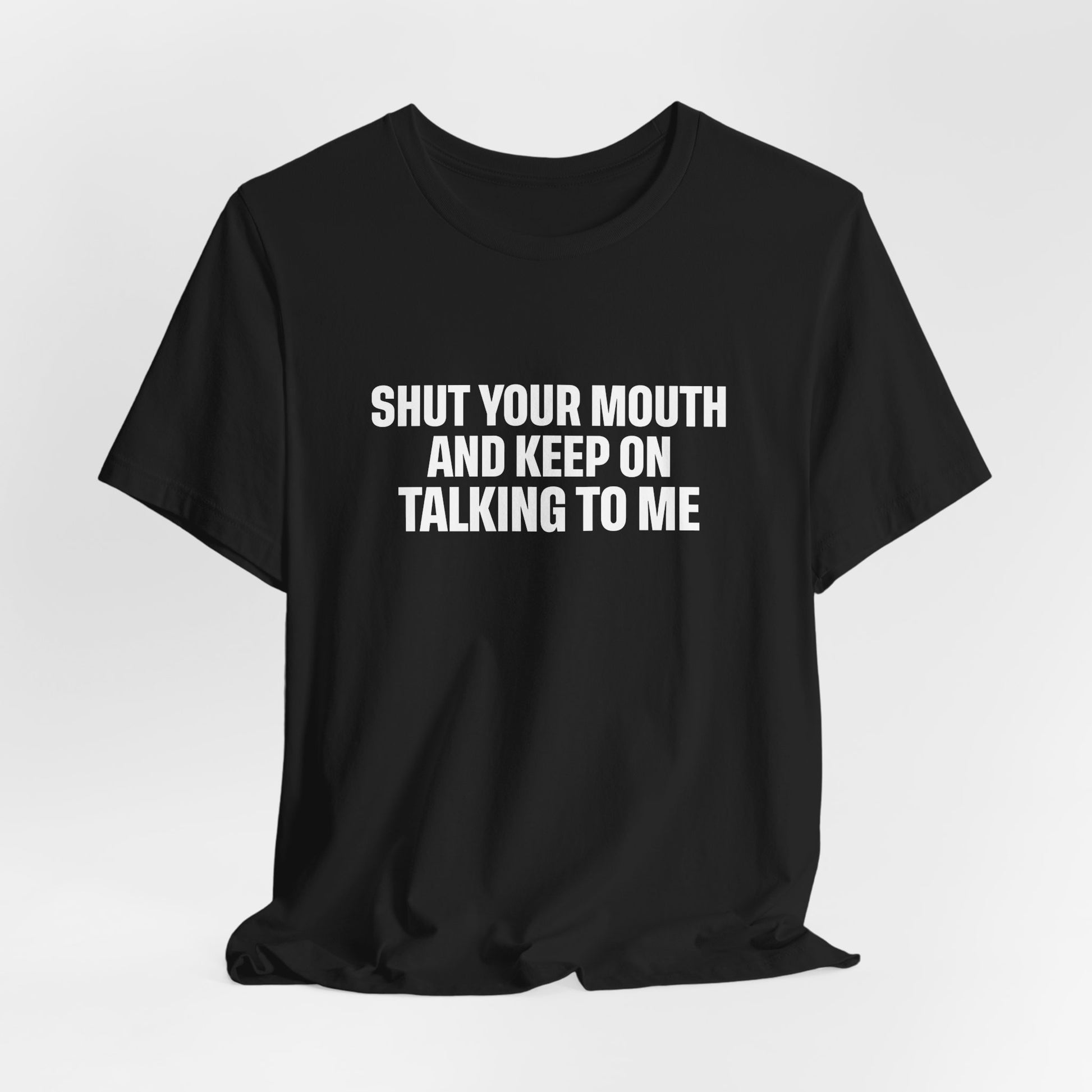 SHUT YOUR MOUTH TEE I KEEP ON TALKING TO ME I UNISEX I FAITH-BASED T-SHIRT