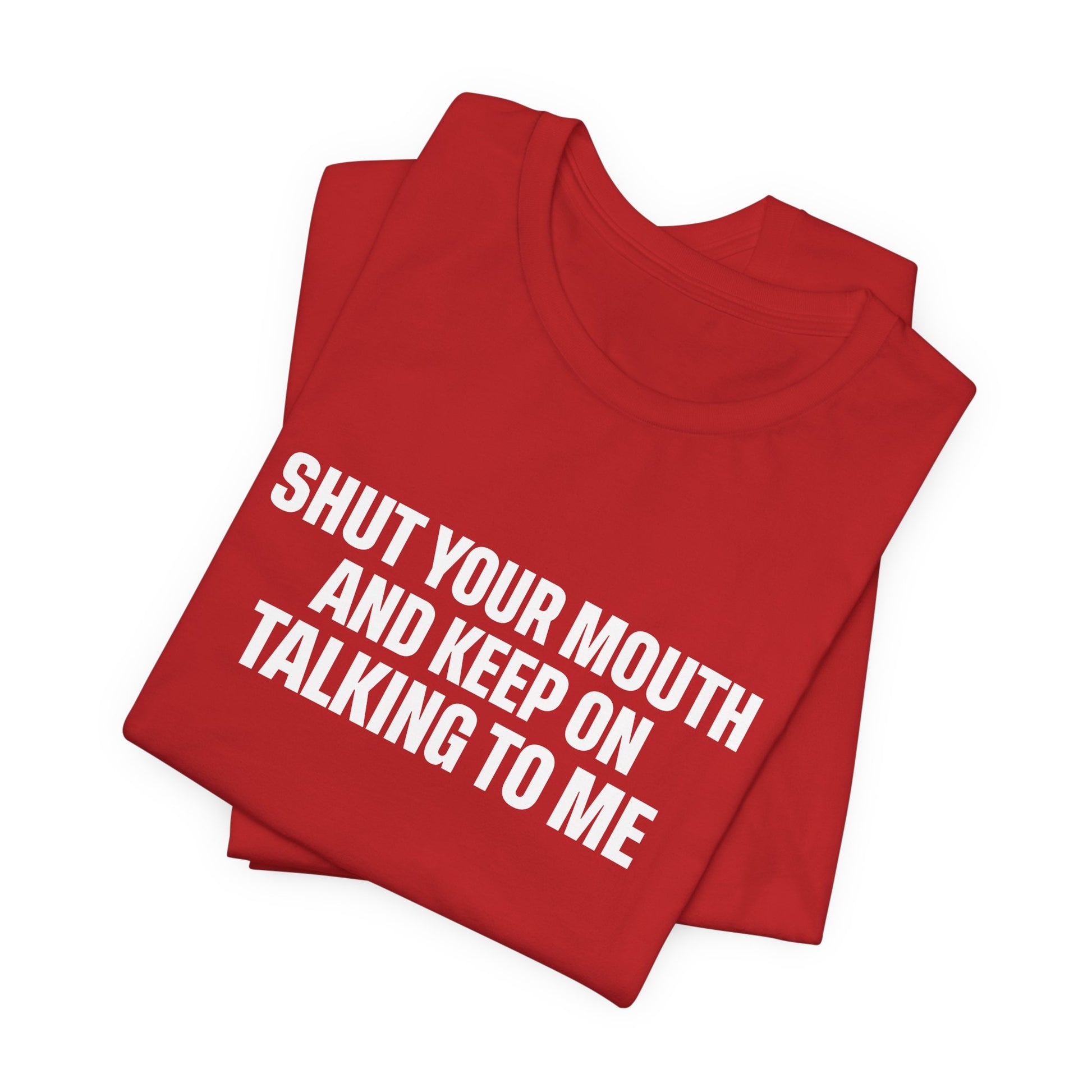 SHUT YOUR MOUTH TEE I KEEP ON TALKING TO ME I UNISEX I FAITH-BASED T-SHIRT