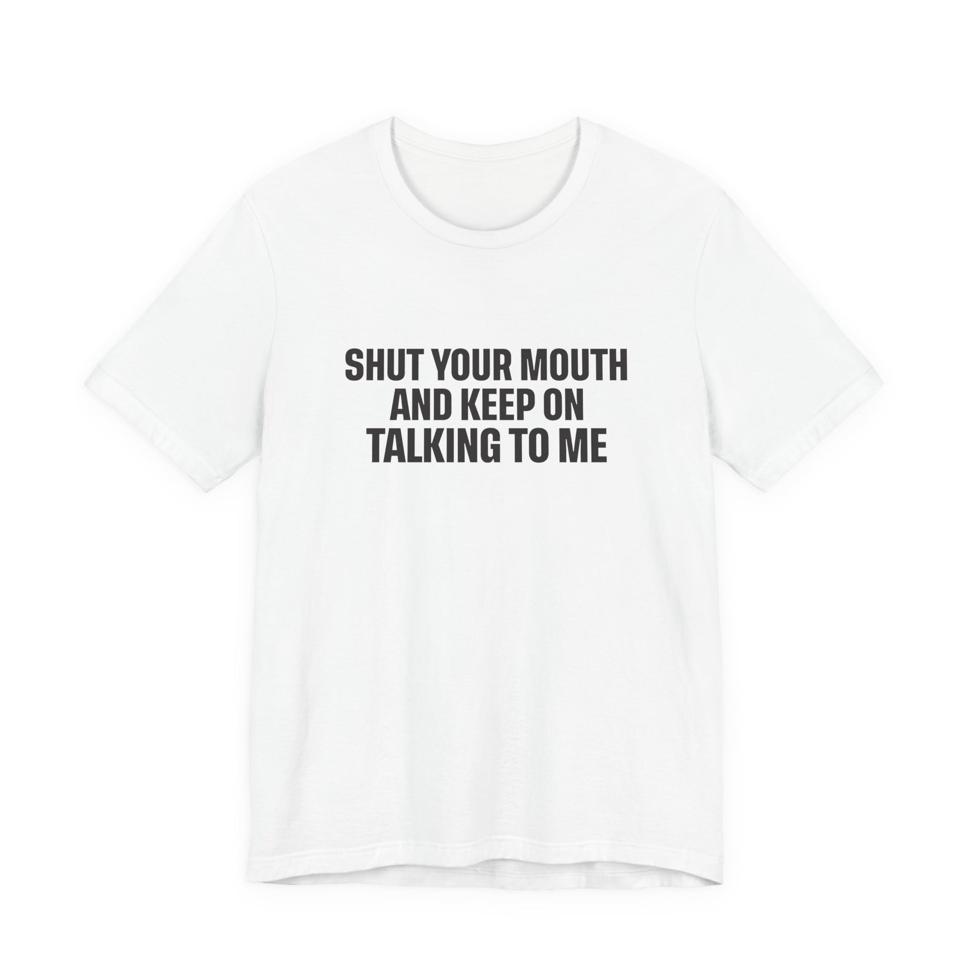 SHUT YOUR MOUTH TEE I KEEP ON TALKING TO ME I UNISEX I FAITH-BASED T-SHIRT